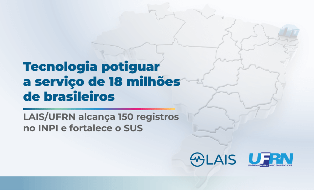 LAIS/UFRN alcança 150 registros no INPI e impacta 18 milhões de vidas